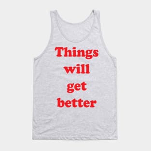 Things Will Get Better Tank Top